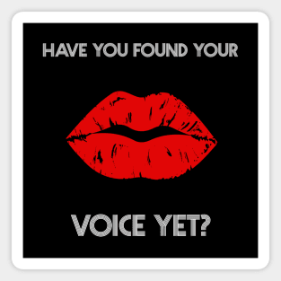 Have you found your voice yet? Magnet